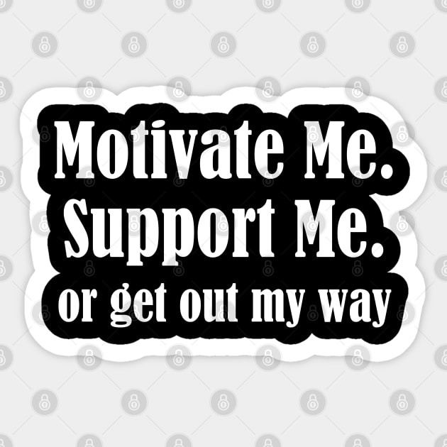 Motivate Me, Support Me, Or Get Out My Way Sticker by UrbanLifeApparel